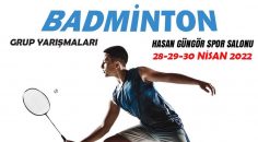 BADMİNTON’DA GRUP HEYECANI