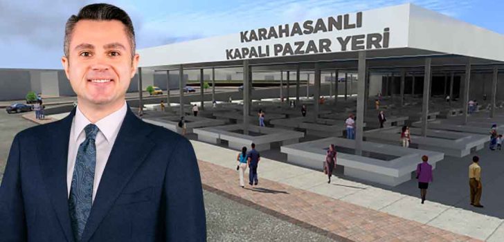 ÇAKMAK VE KARAHASANLI’YA YENİ KAPALI PAZAR YERLERİ