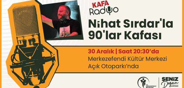 ÜNLÜ RADYOCU NİHAT SIRDAR MERKEZEFENDİ’YE GELİYOR